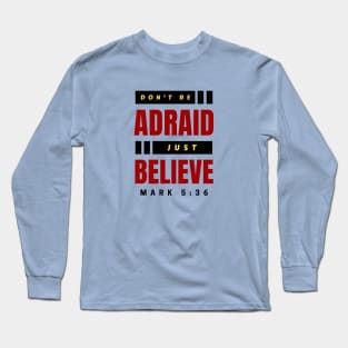 Don't Be Afraid Just Believe | Christian Typography Long Sleeve T-Shirt